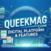 QueekMag Com Digital Platform and Its Features