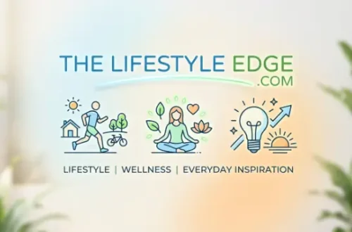 TheLifestyleEdge com Lifestyle, Wellness, and Everyday Inspiration