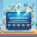 UploadArticle A Complete Guide to Publishing Articles Online