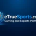 eTrueSports com Gaming and Esports Platform