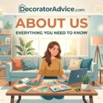 About Us DecoratorAdvice.com Everything You Need to Know